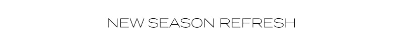 NEW SEASON REFRESH